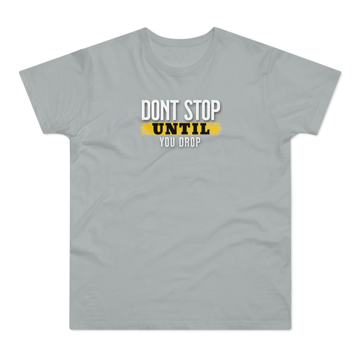 "Don't Stop Until You Drop" Motivational Party T-Shirt | Premium Cotton