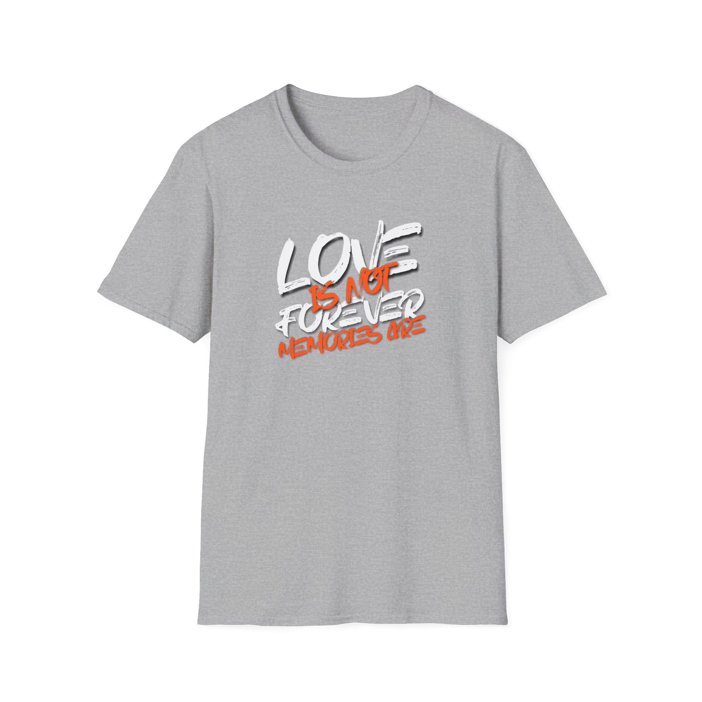 "Love Is Not Forever, Memories Are" Deep Quote T-Shirt | Soft Style Cotton