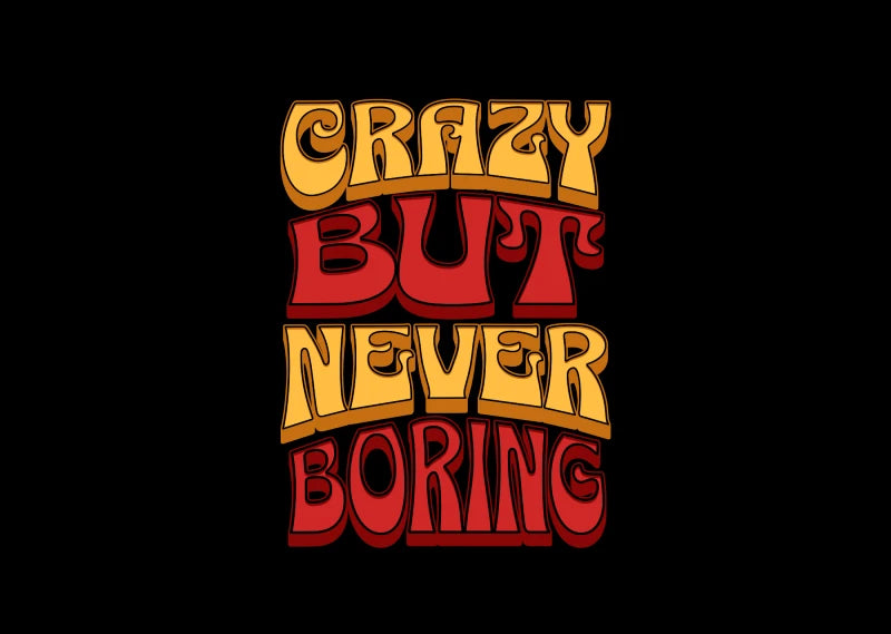 "Crazy But Never Boring" Fun Quote T-Shirt | Soft Style Cotton