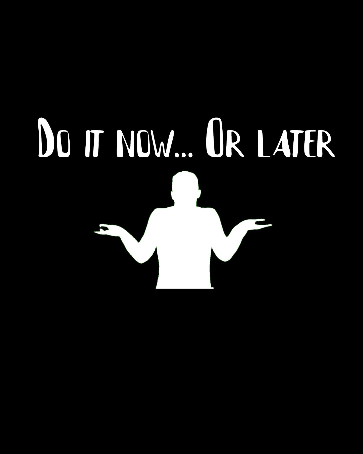 "Do It Now... Or Later" Procrastinator's T-Shirt | Premium Cotton