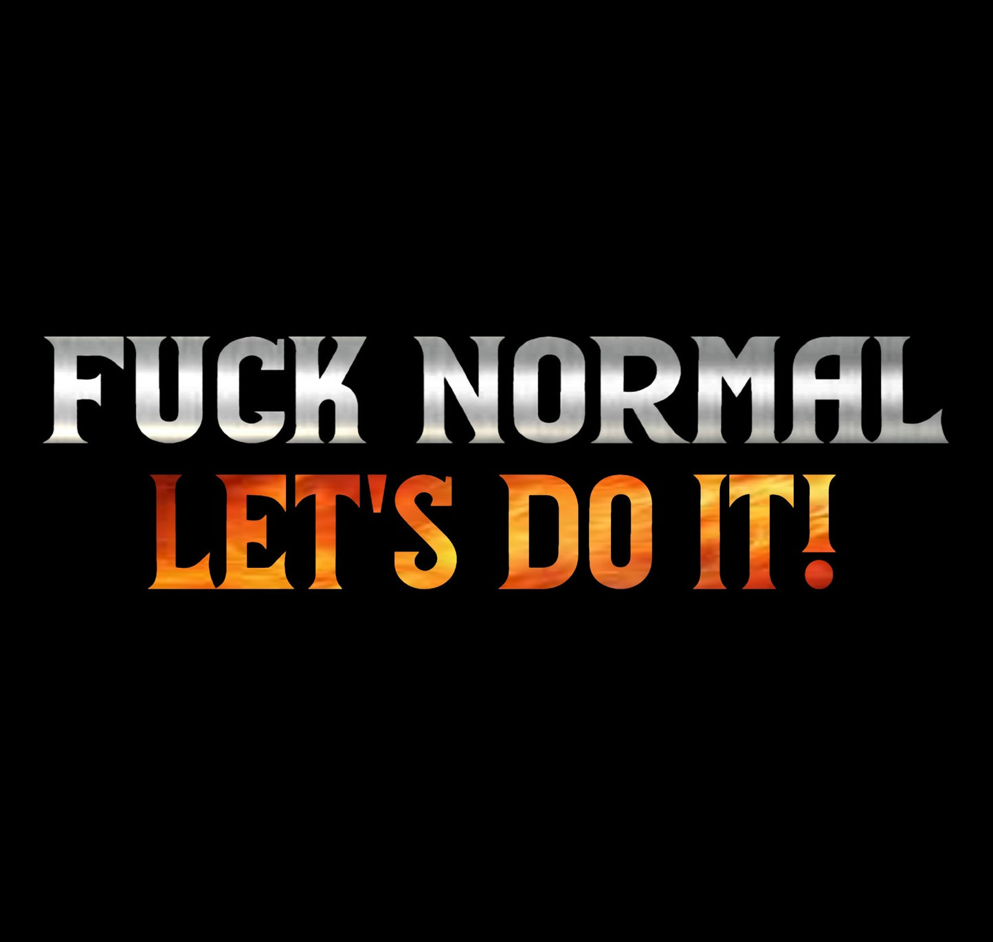 "Fuck Normal, Let's Do It" Bold Statement T-Shirt | Premium Cotton