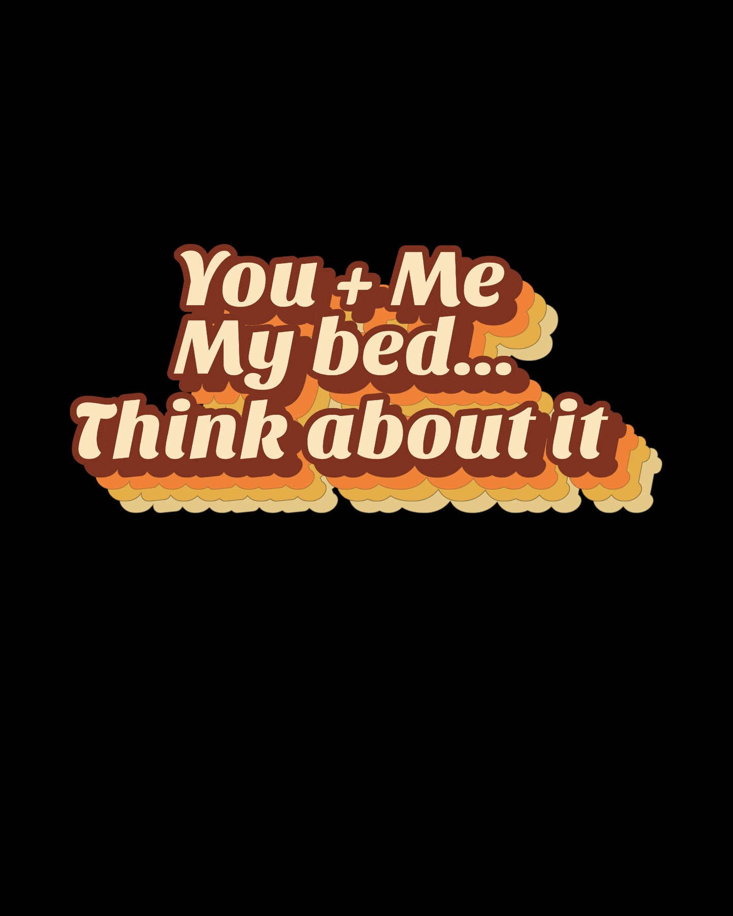 You, Me, My Bed... Think About It