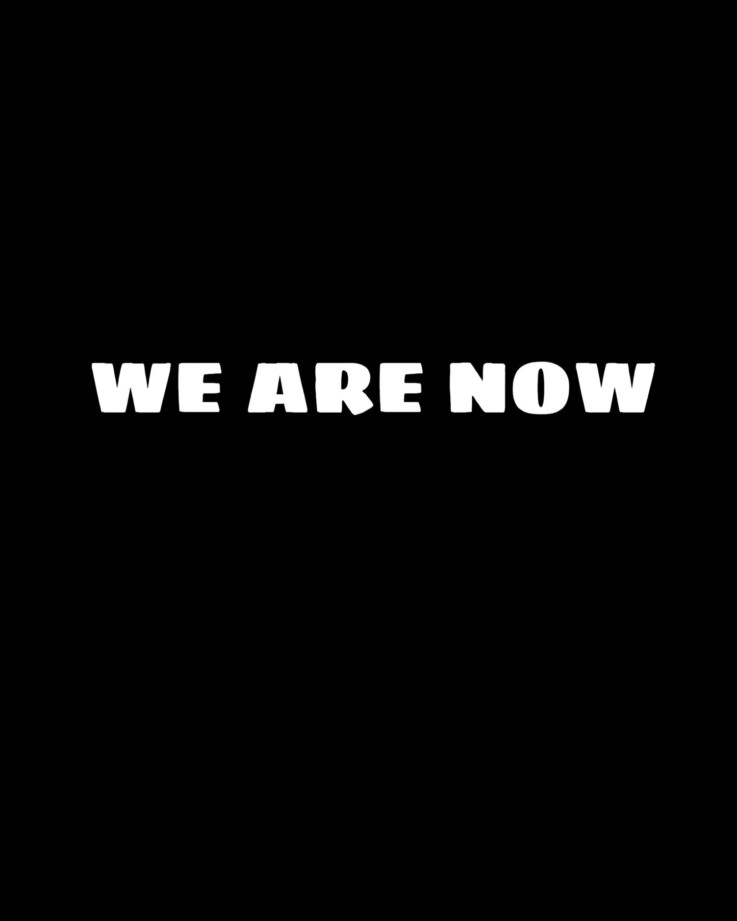 We Are Now