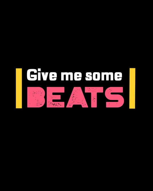 Give me some beats.