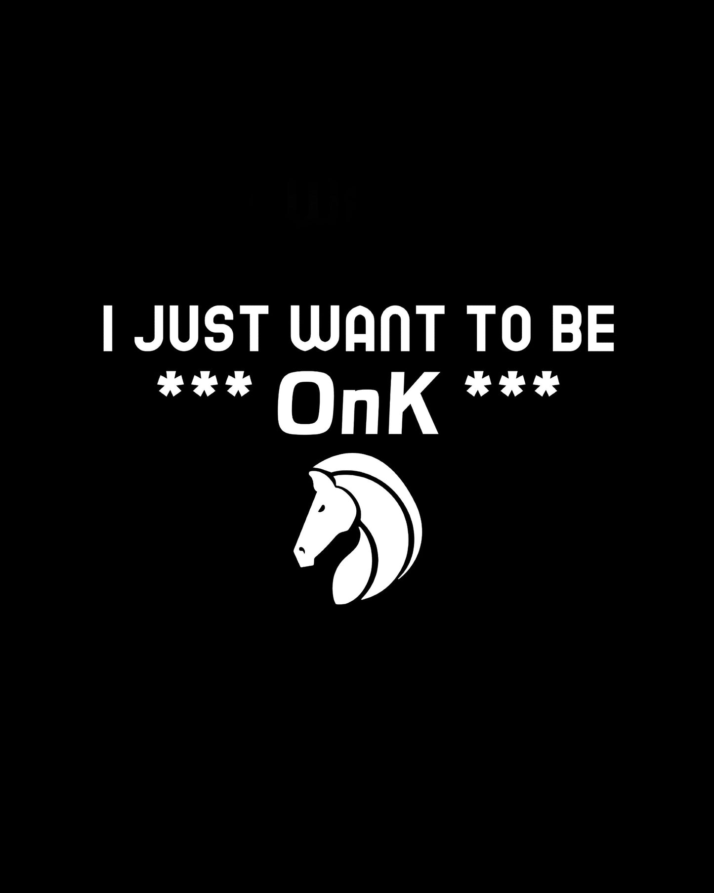 I just want to be OnK