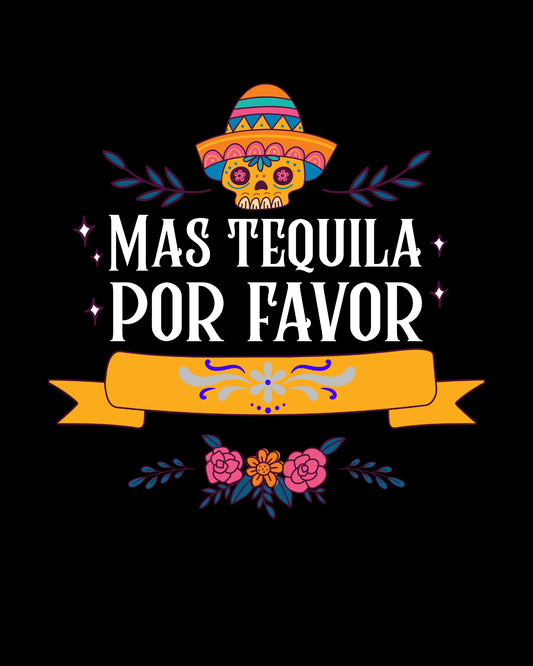 Mas tequila por favor