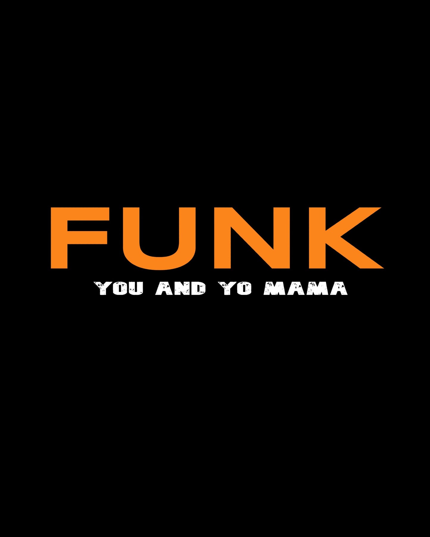 "FUNK You And Yo Mama" Playful T-Shirt | Premium Cotton