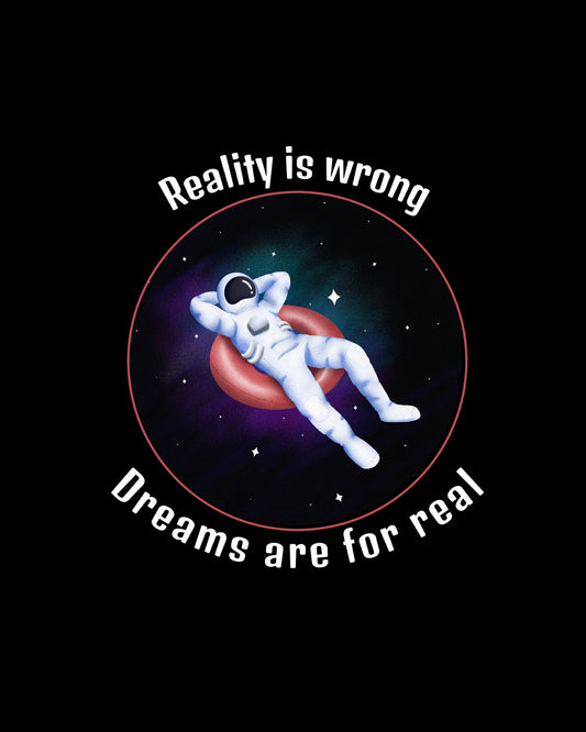 Reality Is Wrong, Dreams Are For Real