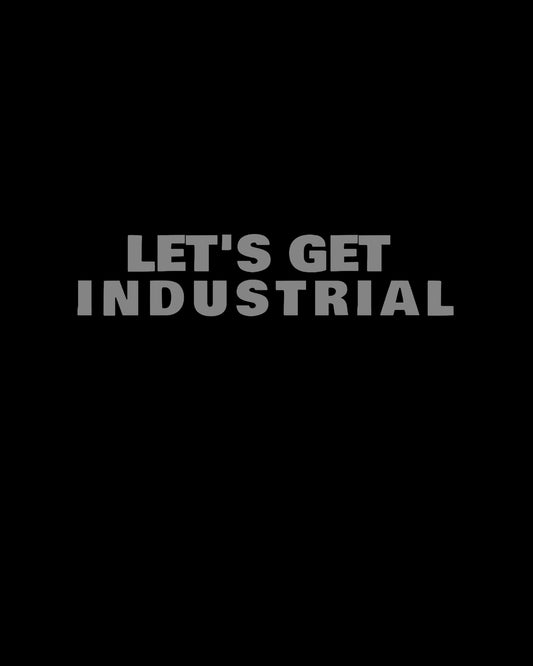 Let's get industrial