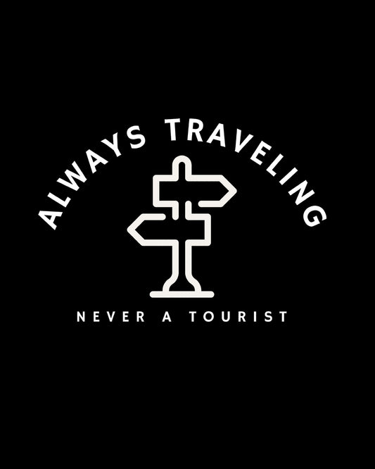 Always a traveler, never a tourist.