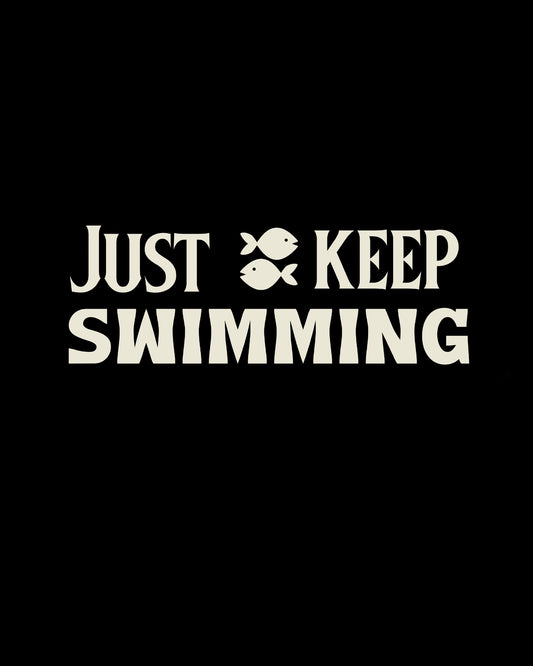 Just keep swimming