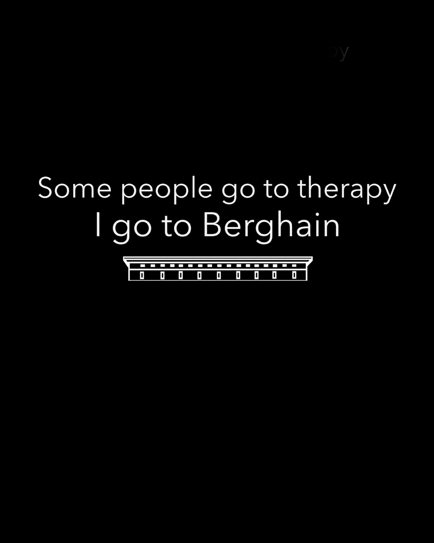 Some people go to therapy. I go to Berghain