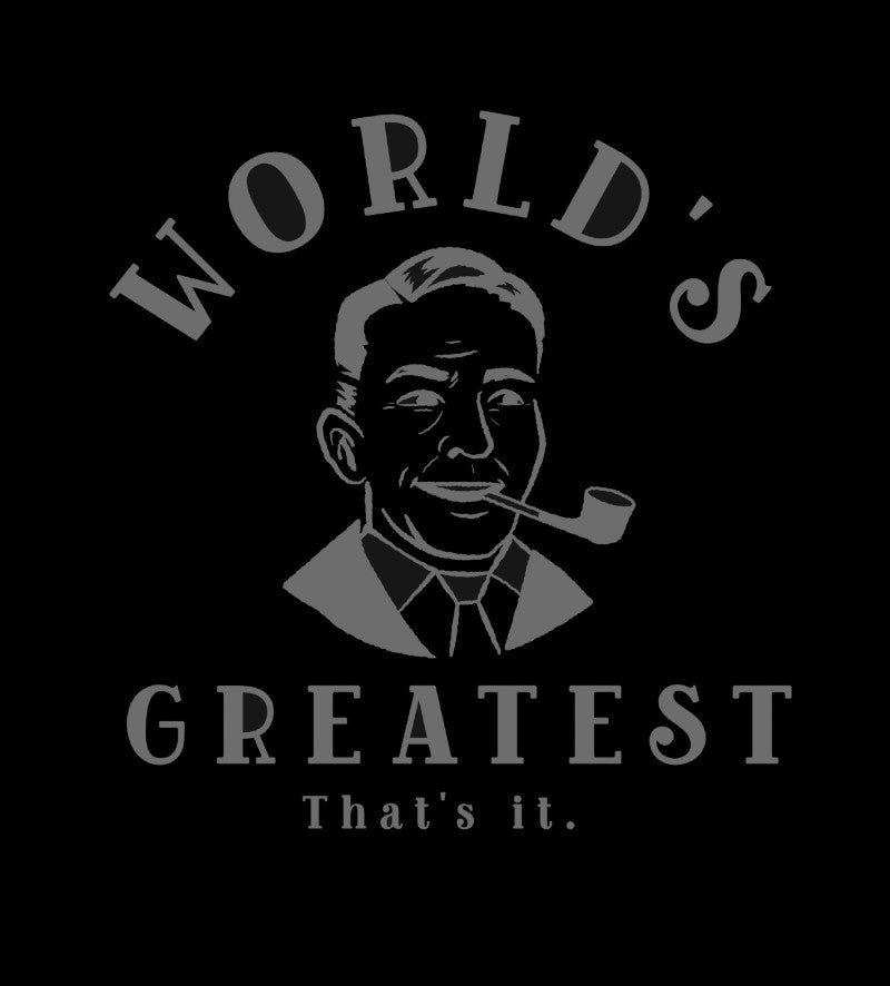 "World's Greatest. That's It" Funny T-Shirt | Premium Cotton